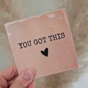 Tegeltje 'you got this'.