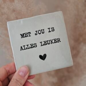 Tegeltje 'met jou is alles leuker'.