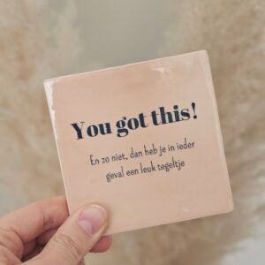 Tegeltje 'you got this'.