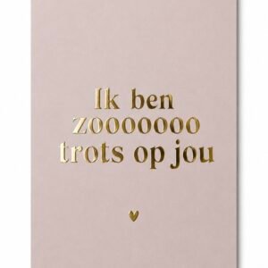 Kaartje 'zoooo trots op jou'.